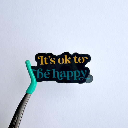 Ok To Be Happy Motivational Quote Waterproof Vinyl Sticker