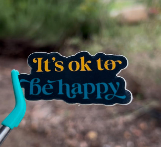 Ok To Be Happy Motivational Quote Waterproof Vinyl Sticker